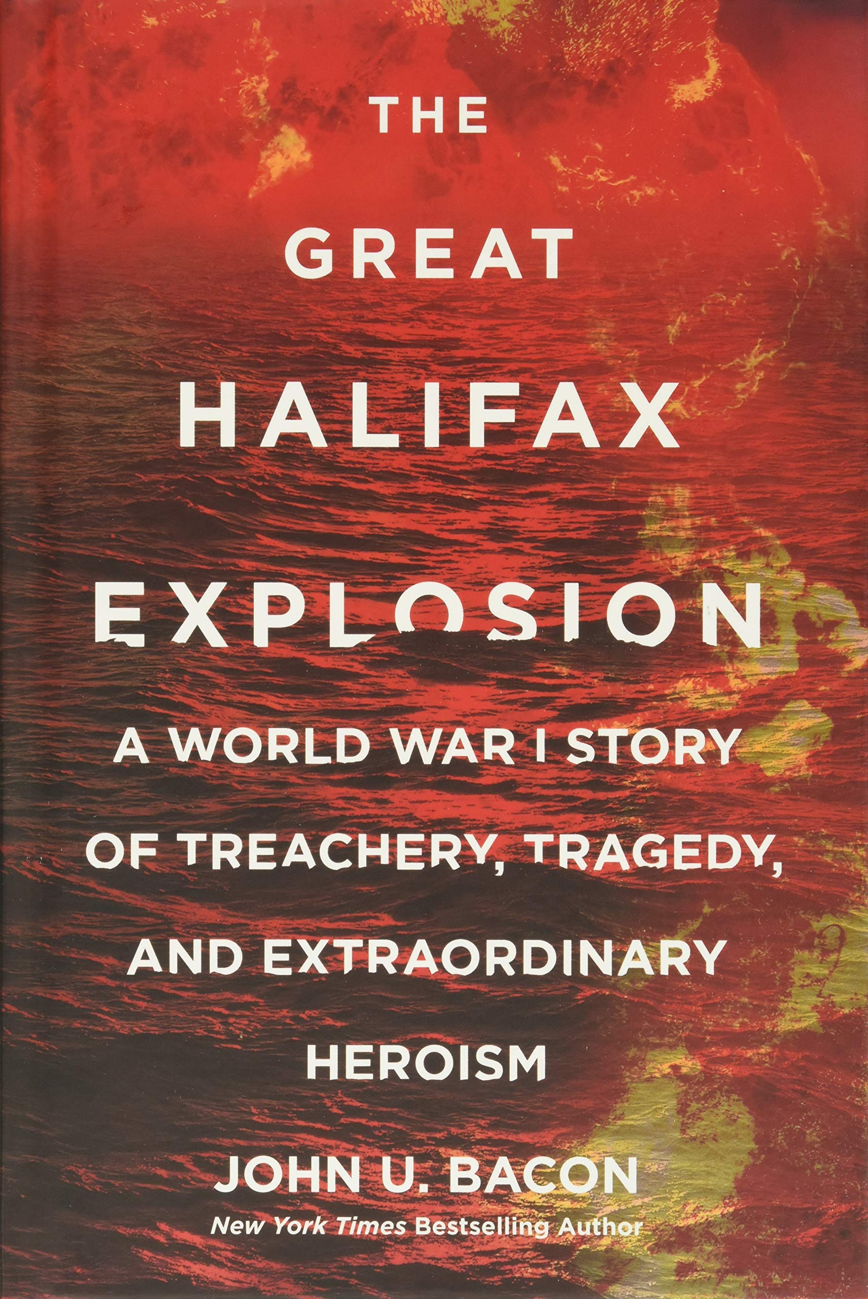 The Great Halifax Explosion: A World War I Story of Treachery, Tragedy, and …