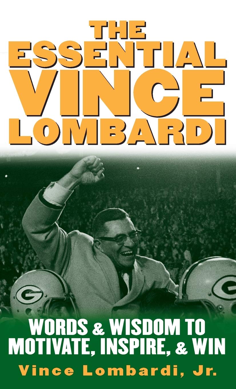 The Essential Vince Lombardi : Words & Wisdom to Motivate, Inspire, and Win ...