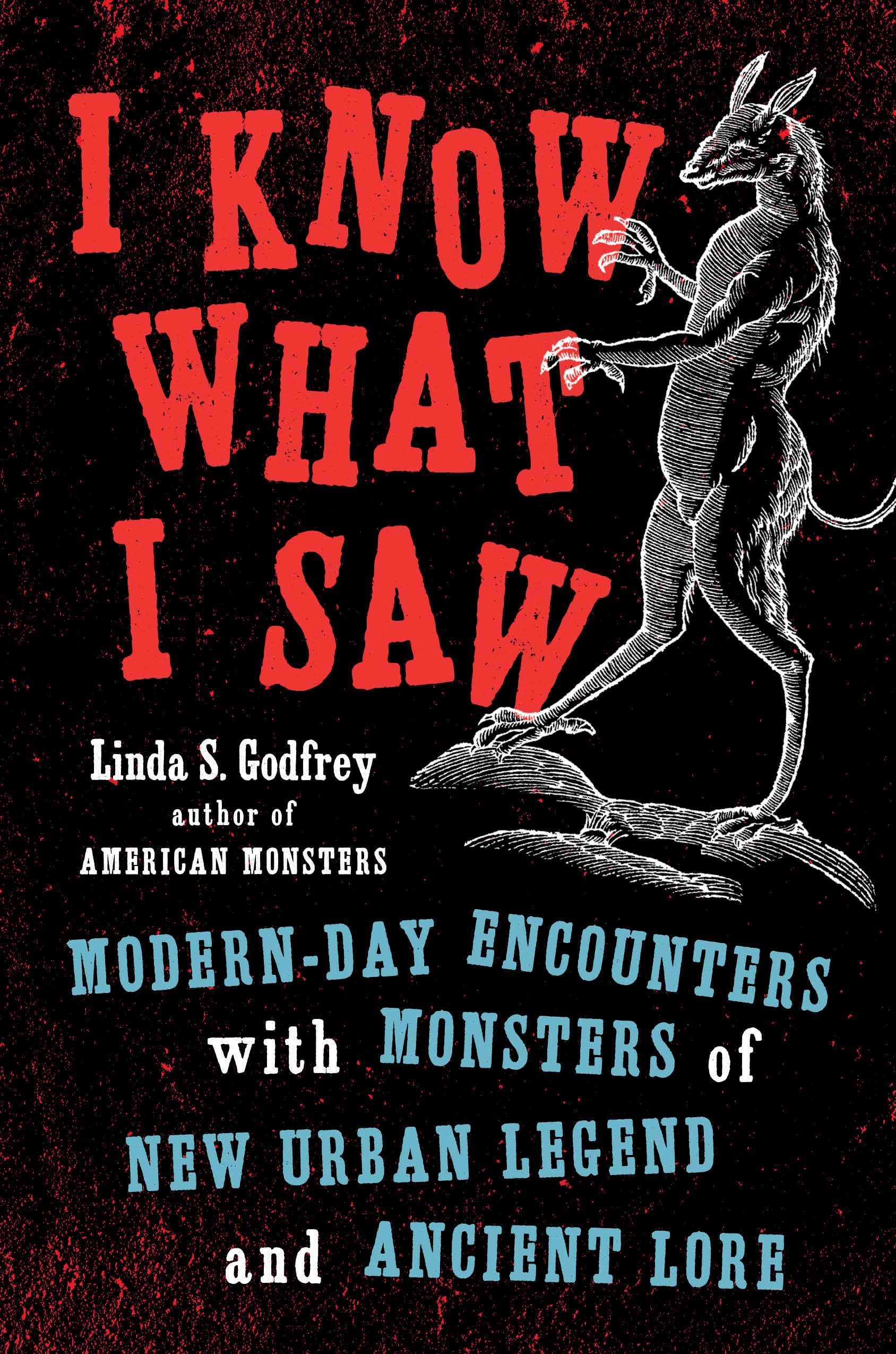 I Know What I Saw: Modern-Day Encounters with Monsters of New Urban Legend a…
