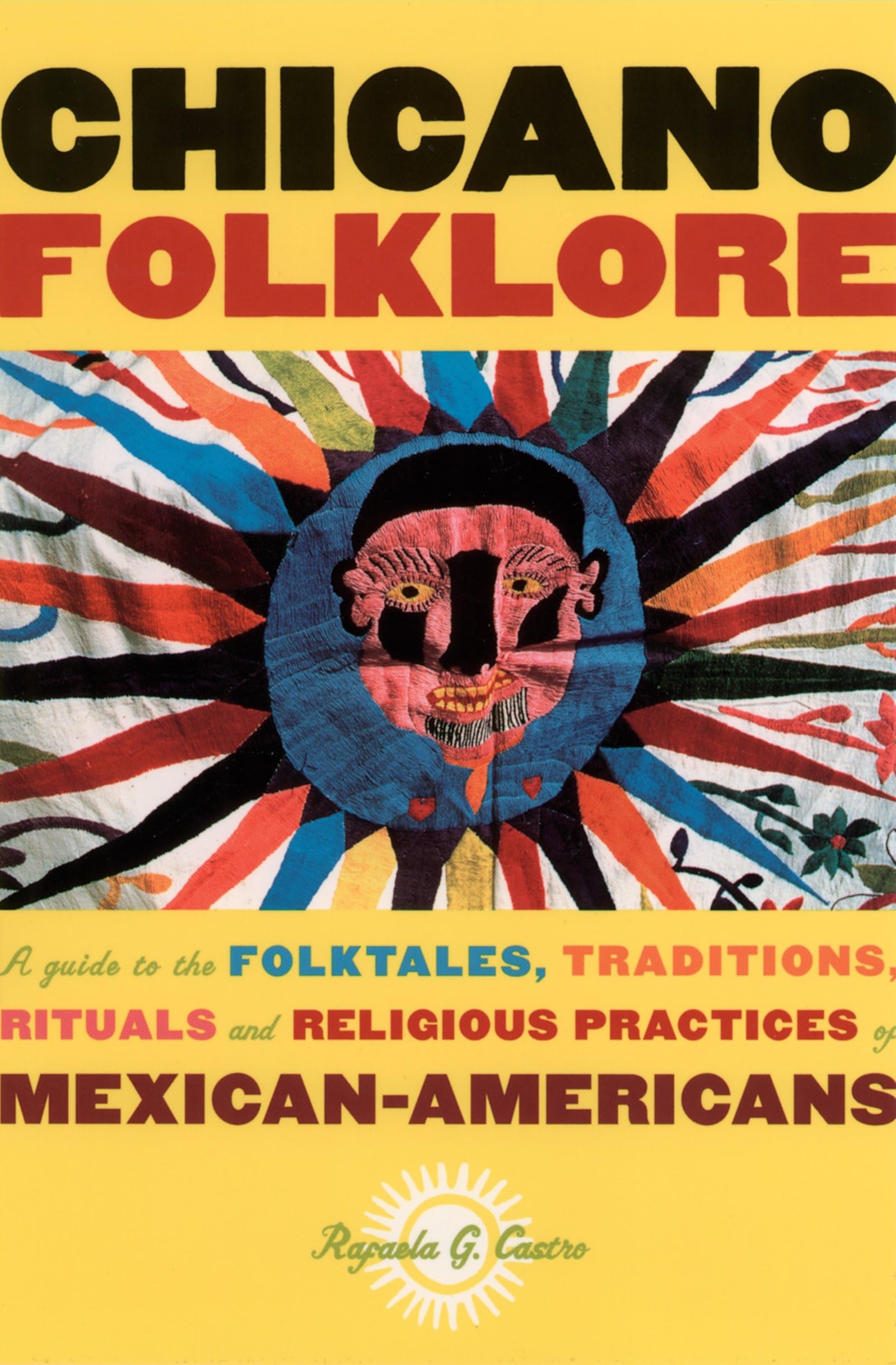 Chicano Folklore: A Guide to the Folktales, Traditions, Rituals and Religiou…