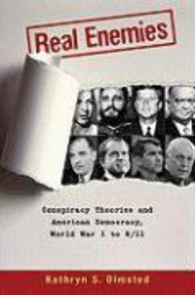 Real Enemies: Conspiracy Theories and American Democracy, World War I to 9/1…
