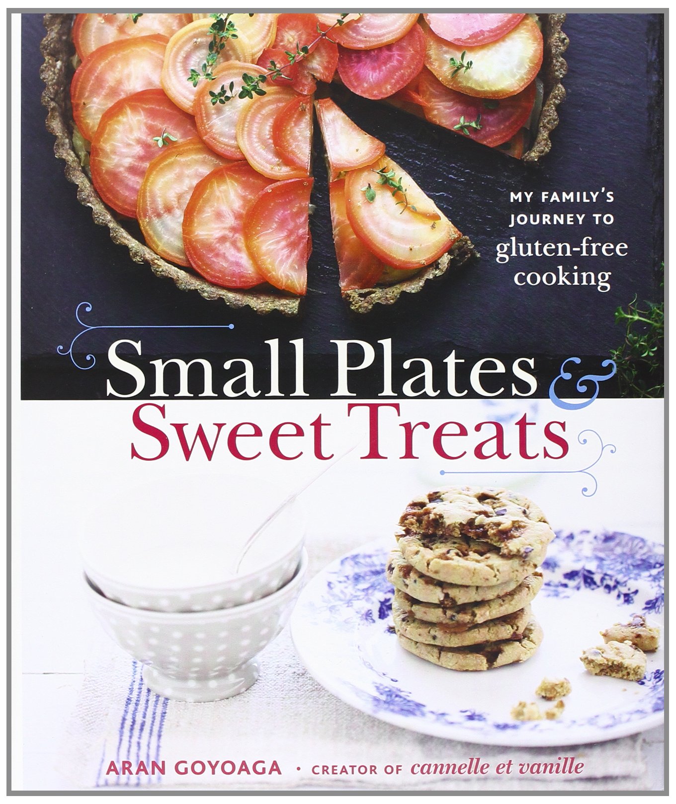Small Plates and Sweet Treats: My Family’s Journey to Gluten-Free Cooking, f…