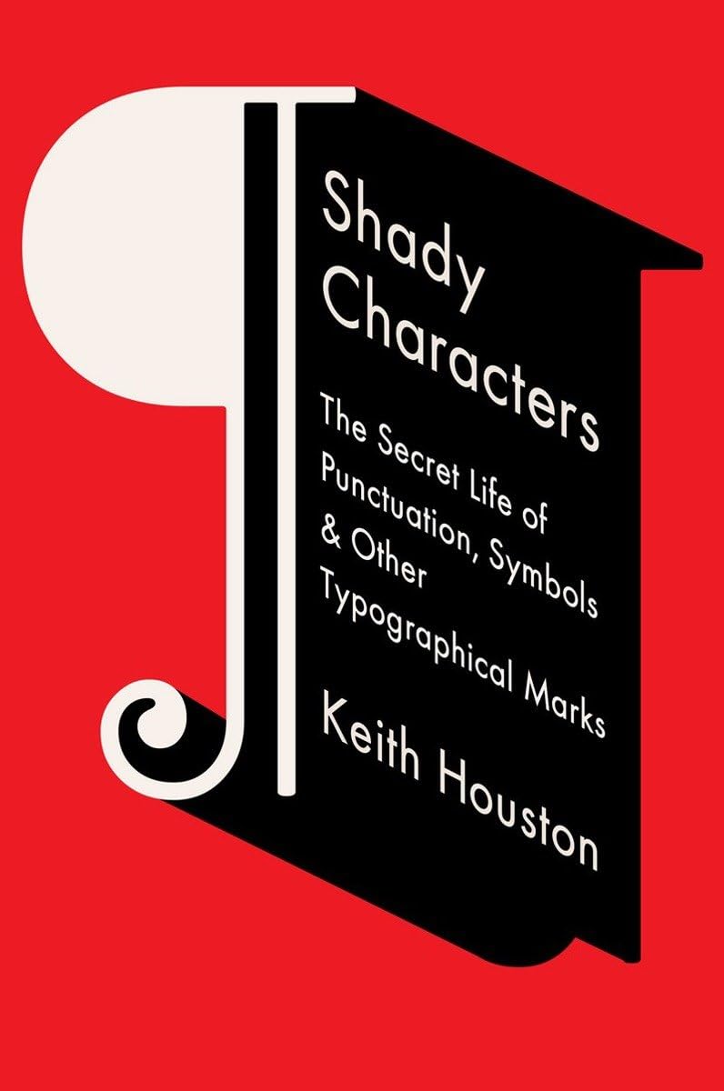 Shady Characters: The Secret Life of Punctuation, Symbols, and Other Typogra…