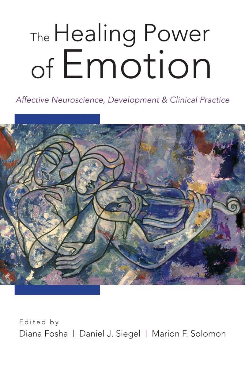 The Healing Power of Emotion: Affective Neuroscience, Development & Clinical…