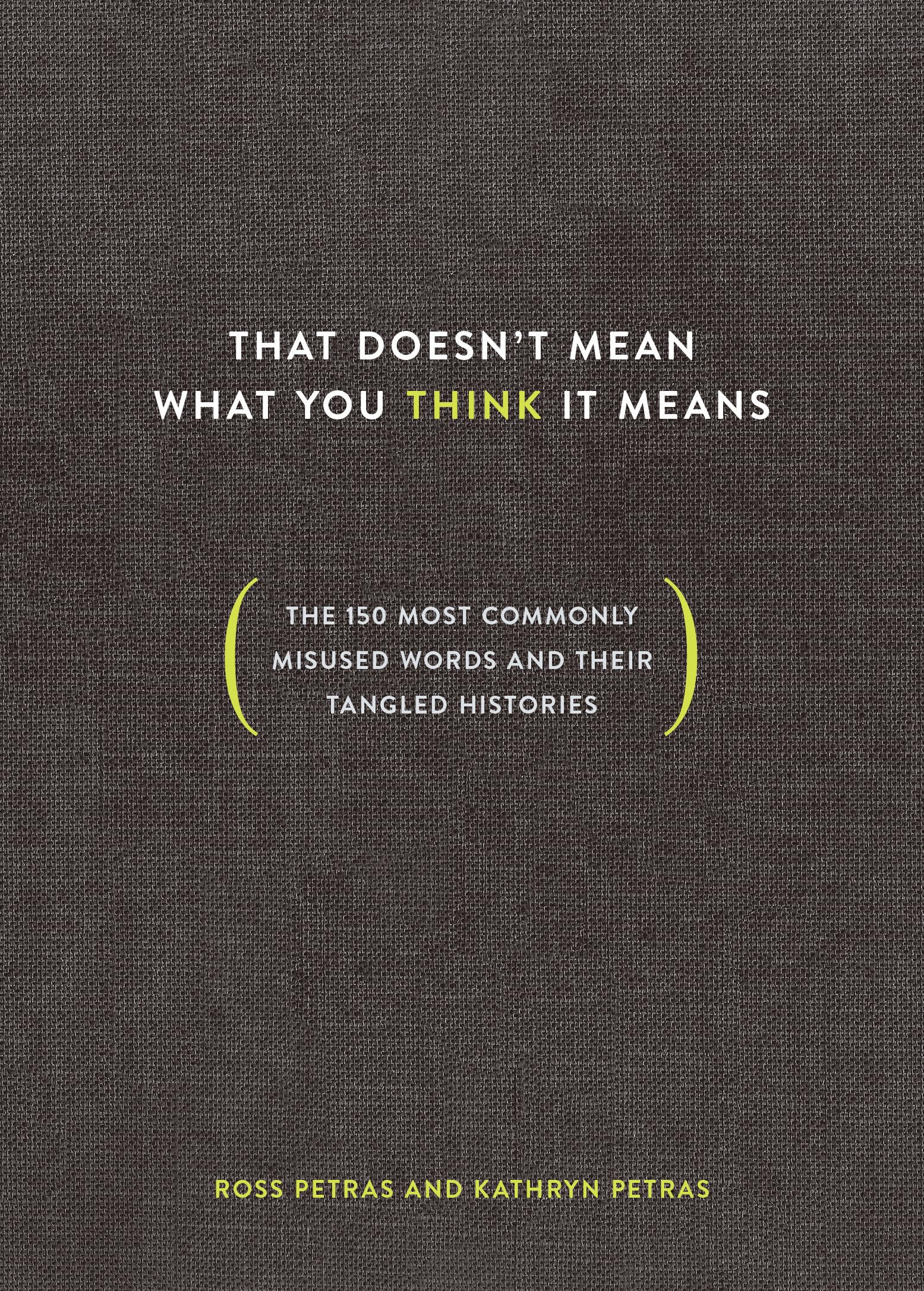 That Doesn’t Mean What You Think It Means: The 150 Most Commonly Misused Wor…