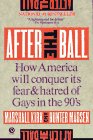 After the Ball: How America Will Conquer Its Fear and Hatred of Gays in the ...