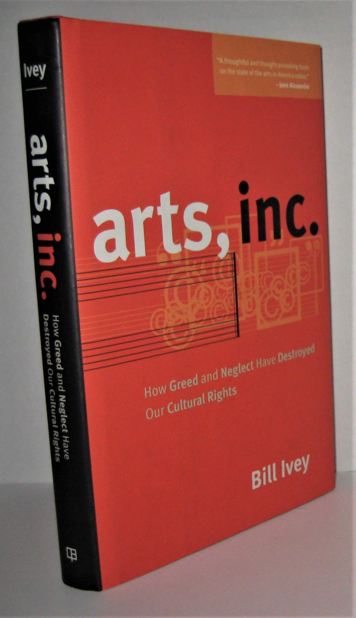 Arts, Inc.: How Greed and Neglect Have Destroyed Our Cultural Rights
