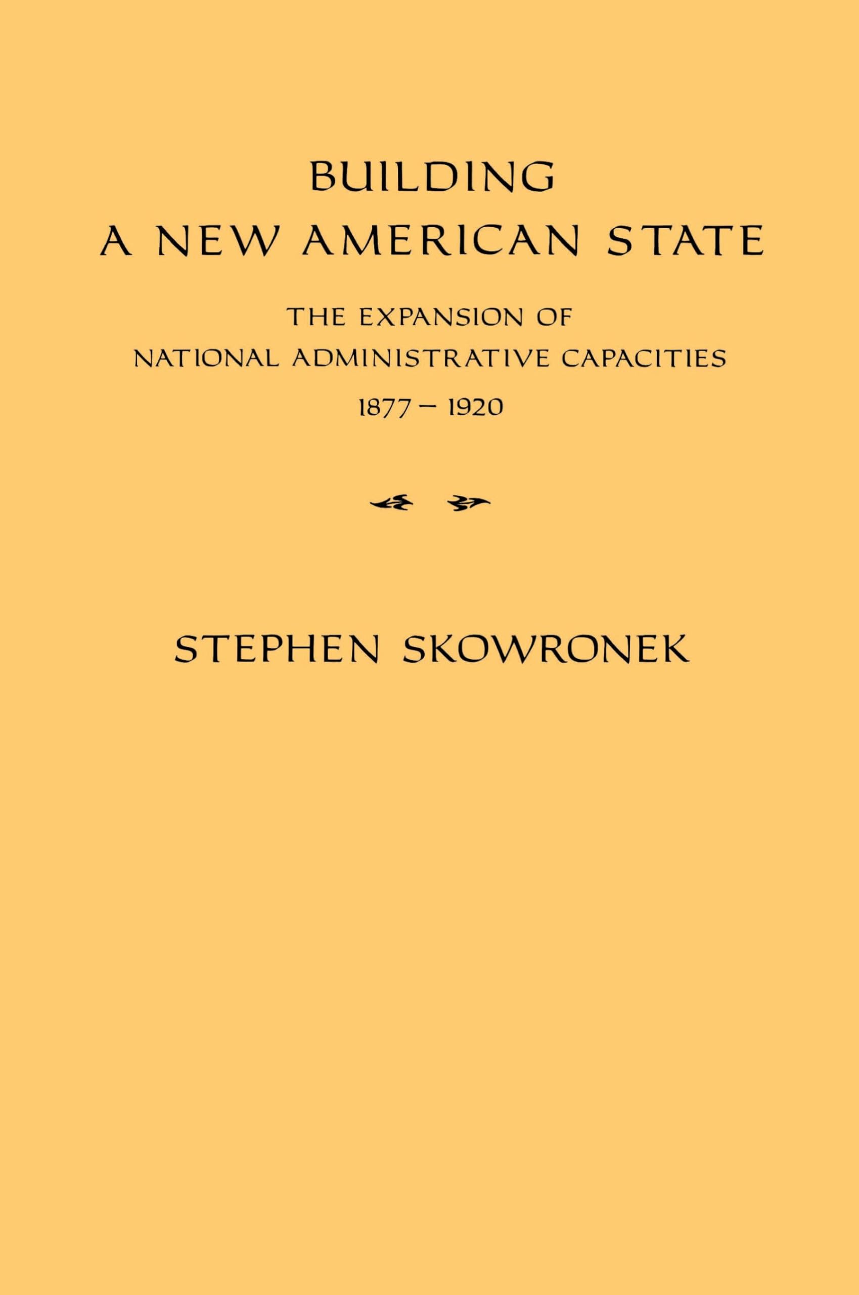 Building a New American State: The Expansion of National Administrative Capa…