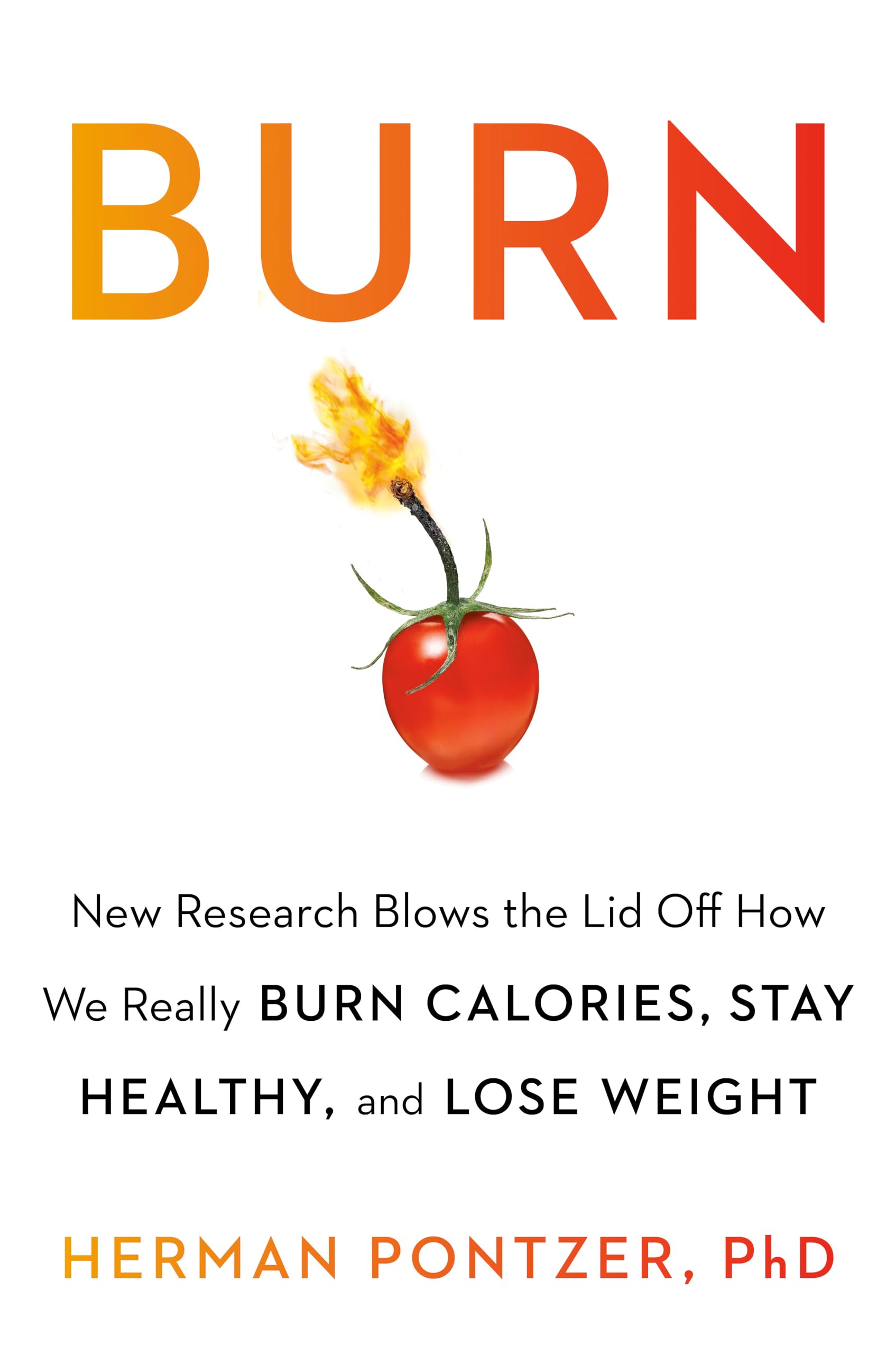 Burn: New Research Blows the Lid Off How We Really Burn Calories, Lose Weigh…