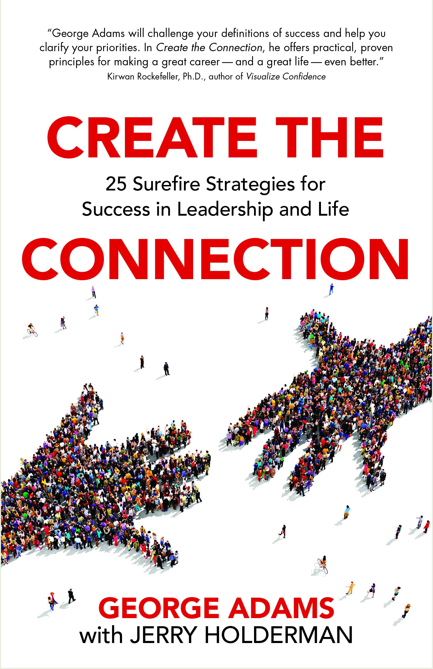 Create the Connection: 25 Surefire Strategies for Success in Leadership and ...
