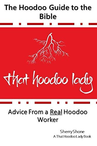 The Hoodoo Guide to the Bible: Advice From a Real Hoodoo Worker Sherry Shone…
