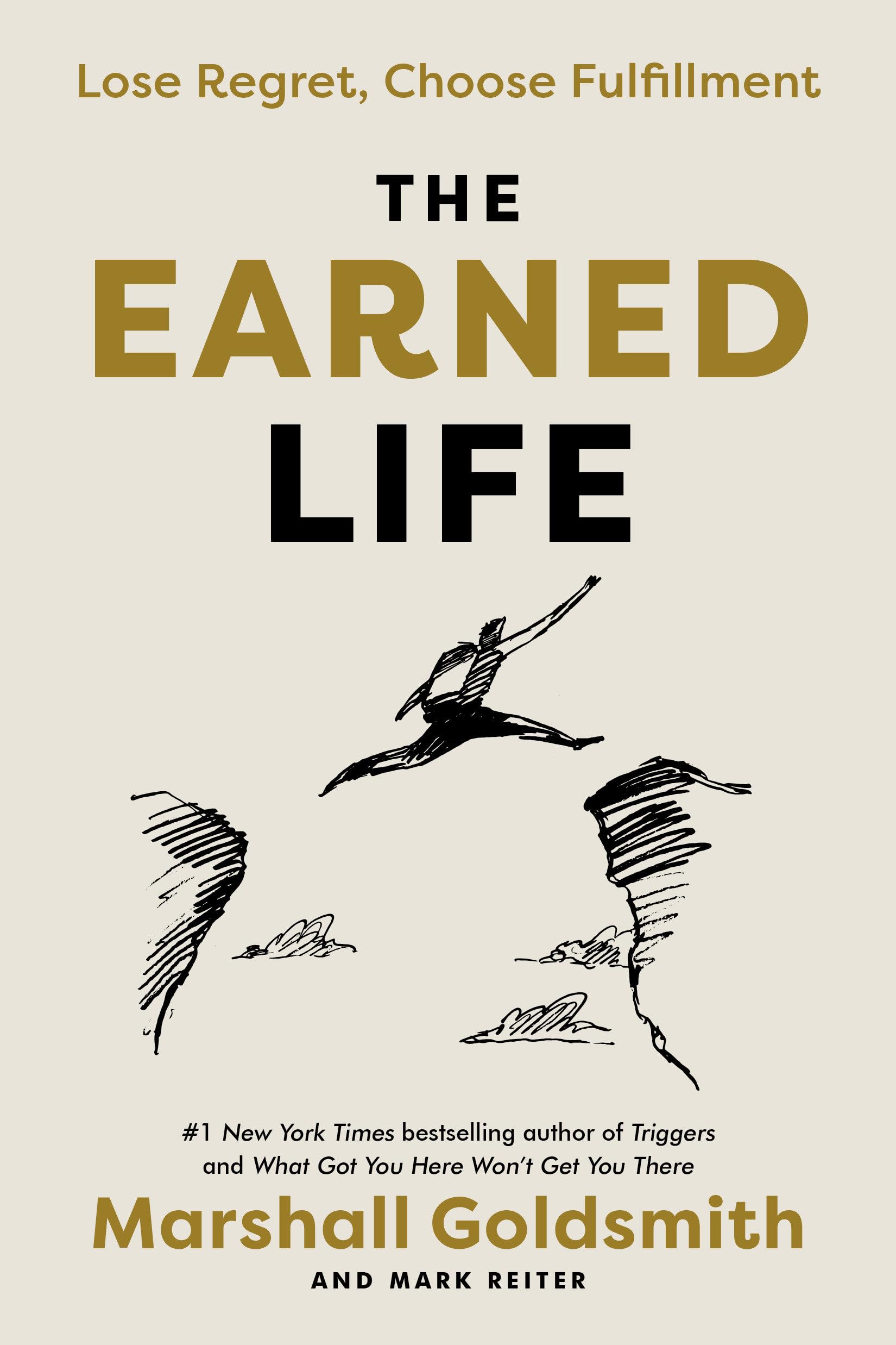 The Earned Life: Lose Regret, Choose Fulfillment – Goldsmith, Marshall|Reite…