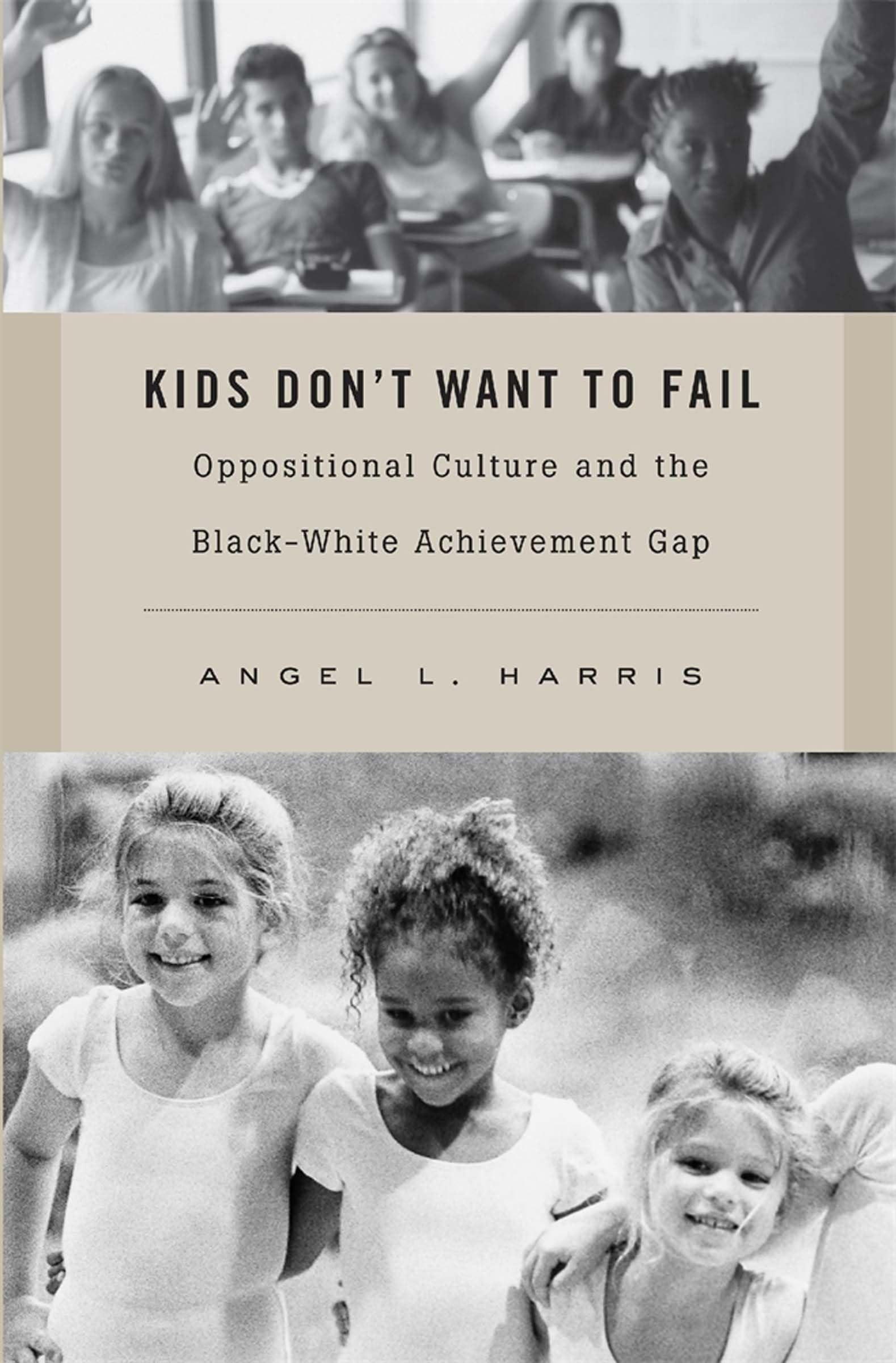 Kids Don’t Want to Fail: Oppositional Culture and the Black-White Achievemen…