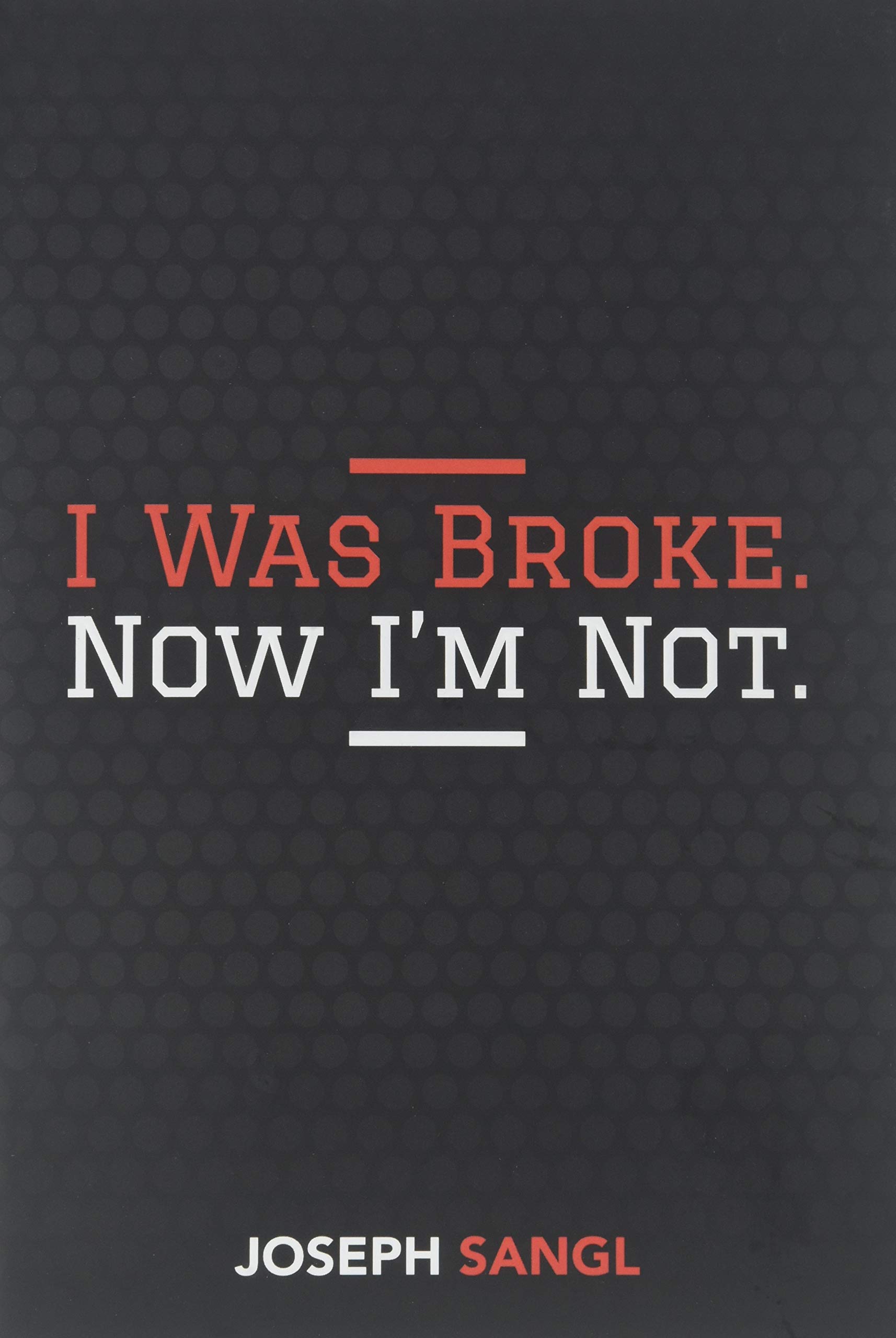 I Was Broke. Now I’m Not. – hardcover Joseph Sangl