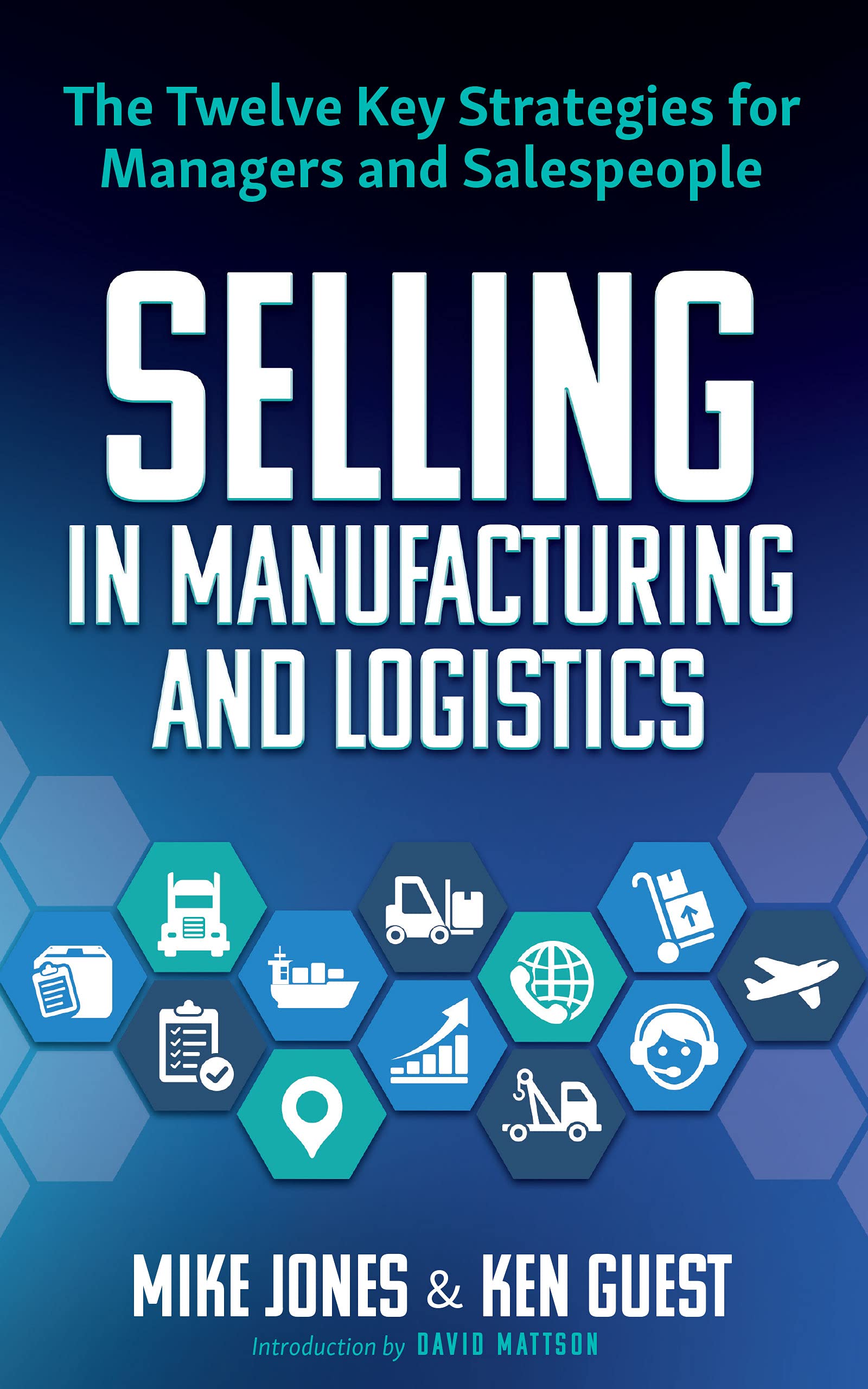 Selling in Manufacturing and Logistics: The Twelve Key Strategies for Manage…