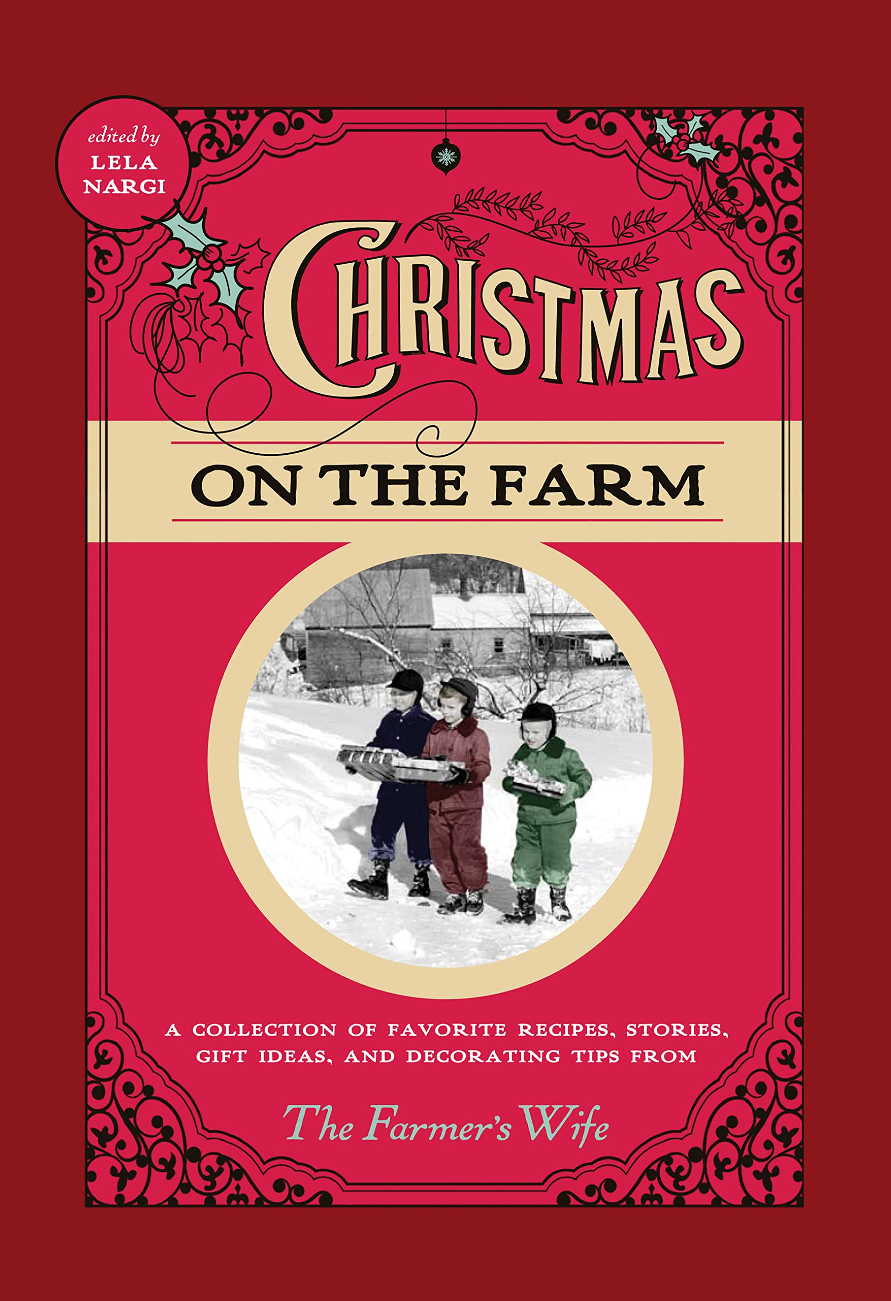 Christmas on the Farm: A Collection of Favorite Recipes, Stories, Gift Ideas…