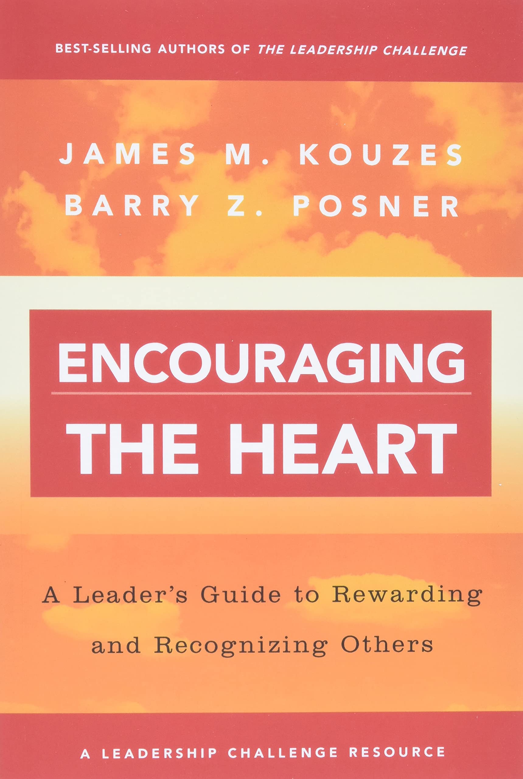 Encouraging the Heart: A Leader’s Guide to Rewarding and Recognizing Others