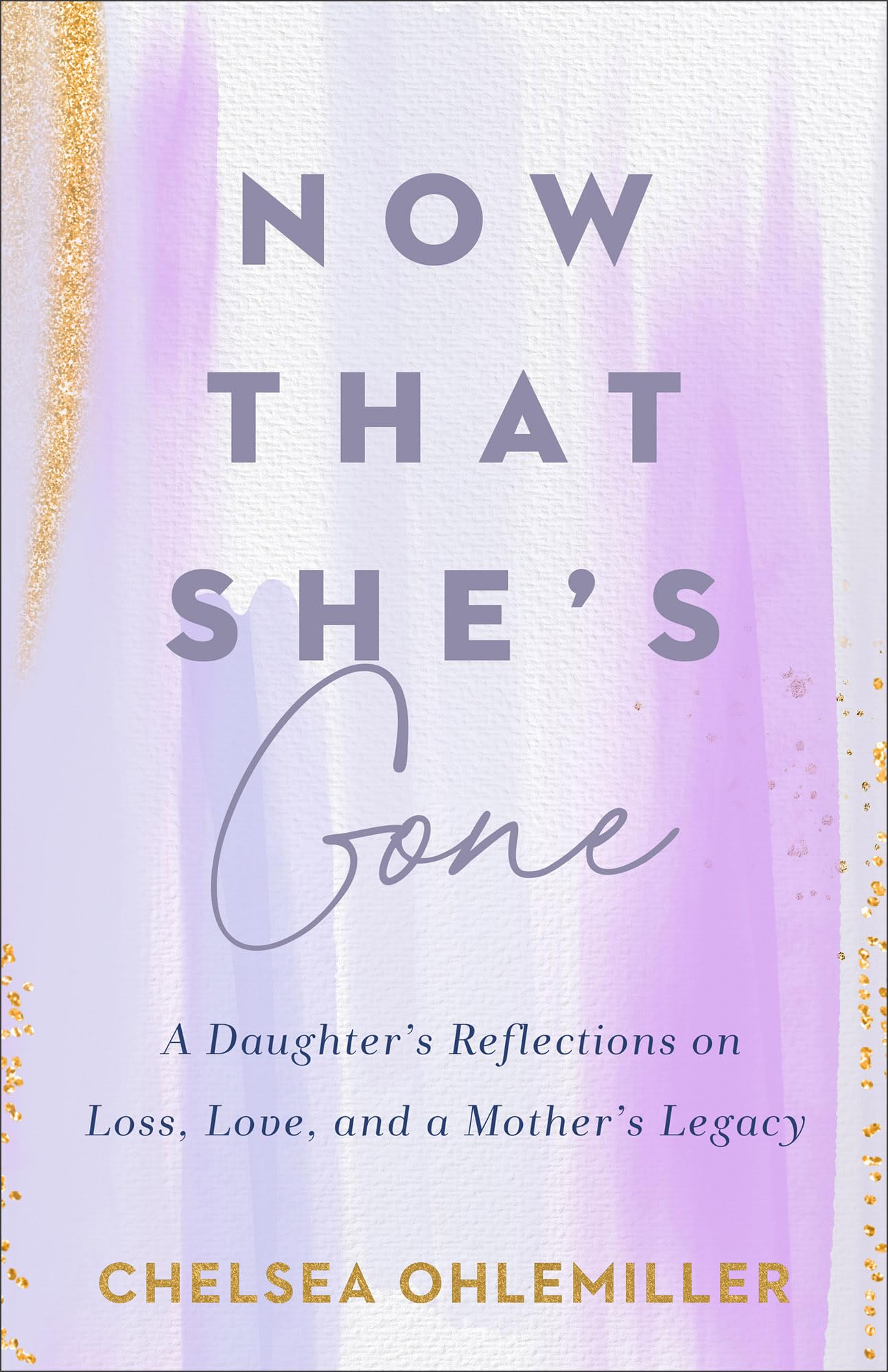 Now That She’s Gone: A Daughter’s Reflections on Loss, Love, and a Mother’s …