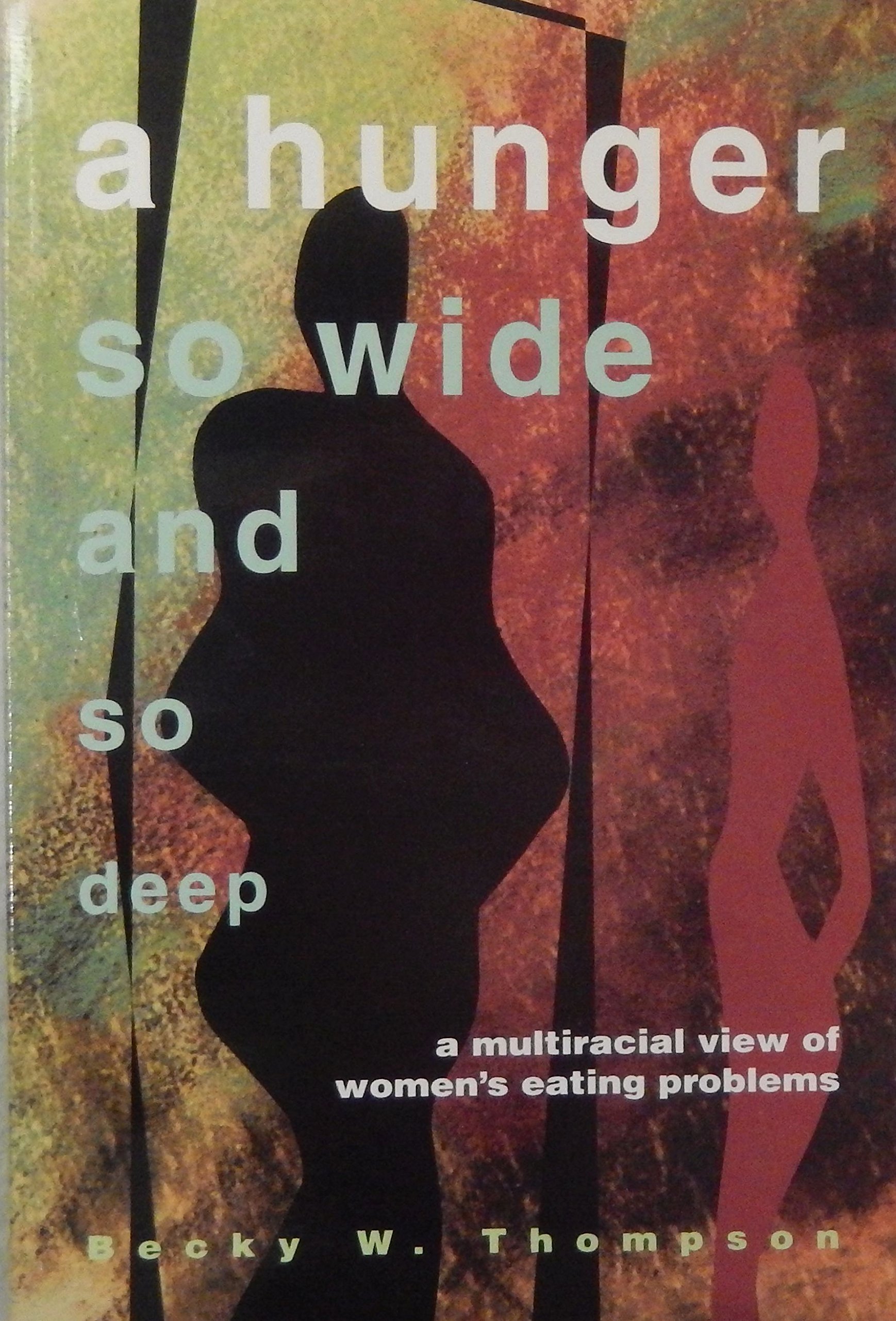 A Hunger So Wide And So Deep: A Multiracial View of Women’s Eating Problems