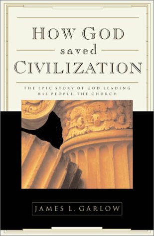 How God Saved Civilization: The Epic Story of God Leading His People the Chu...