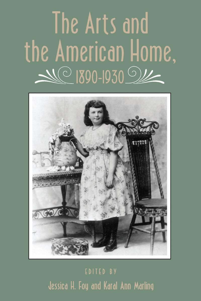 The Arts and the American Home, 1890–1930 (Vernacular Architecture, Materi…