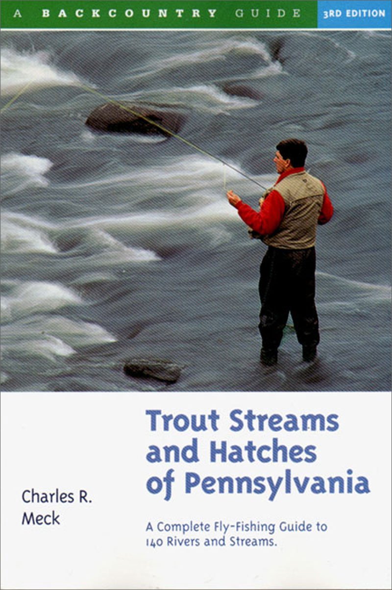 Trout Streams and Hatches of Pennsylvania; A Complete Fly-Fishing Guide to 1…