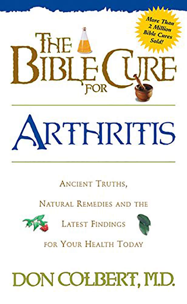 The Bible Cure for Arthritis: Ancient Truths, Natural Remedies and the Lates…