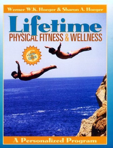 Lifetime Physical Fitness and Wellness: A Personalized Program – Hoeger, Wer…