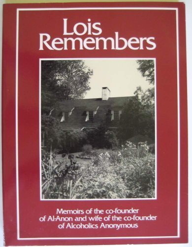Lois Remembers: Memoirs of the Co-Founder of Al-Anon and Wife of the Co-Foun…