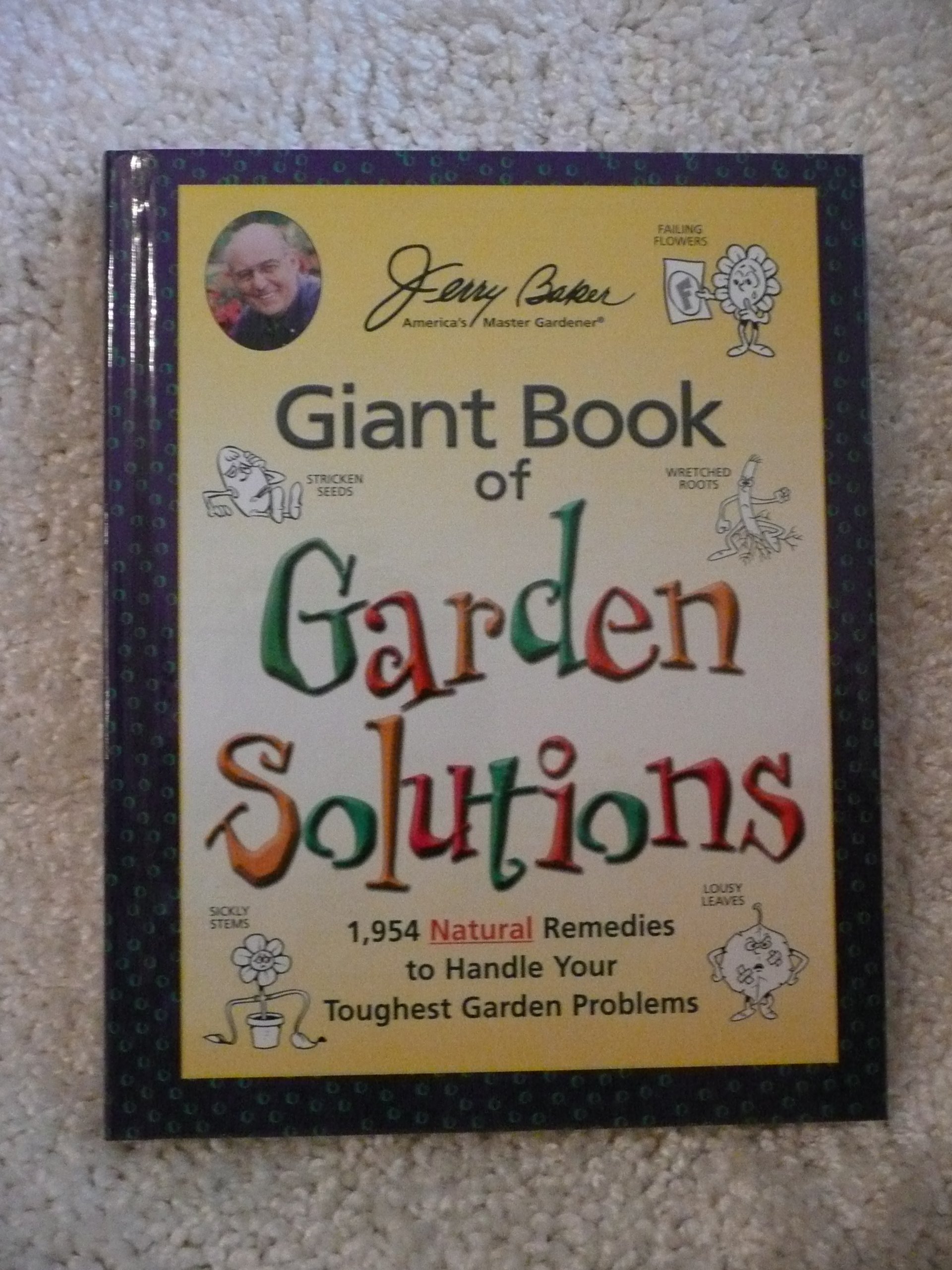 Jerry Baker’s Giant Book of Garden Solutions: 1,954 Natural Remedies to Hand…