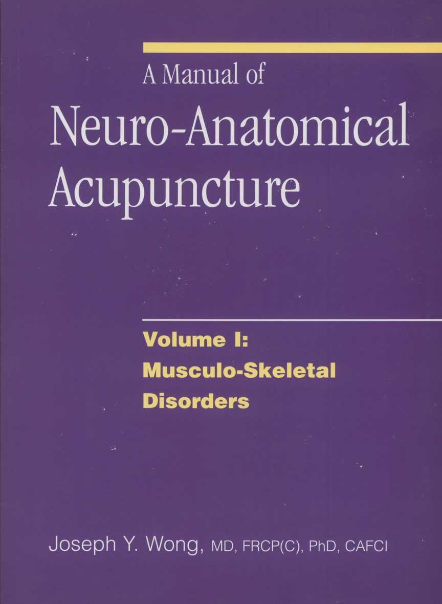 A Manual of Neuro-Anatomical Acupuncture Vol 1: Musculo-Skeletal Disorders -...