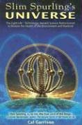 Slim Spurling's Universe: Ancient Knowledge Rediscovered to Restore the Heal...