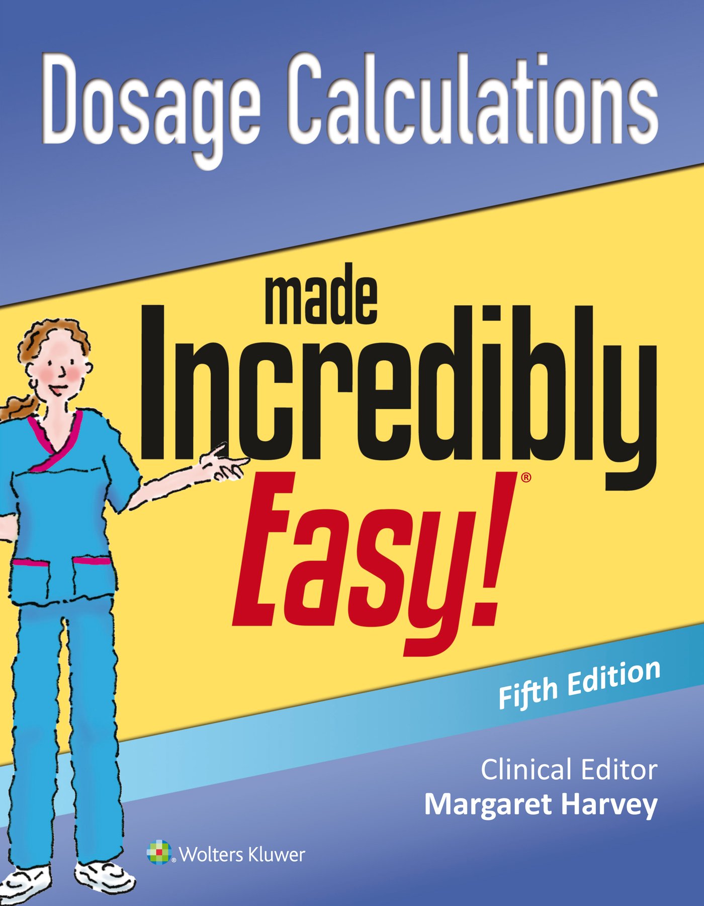 Dosage Calculations Made Incredibly Easy (Incredibly Easy! Series(r))
