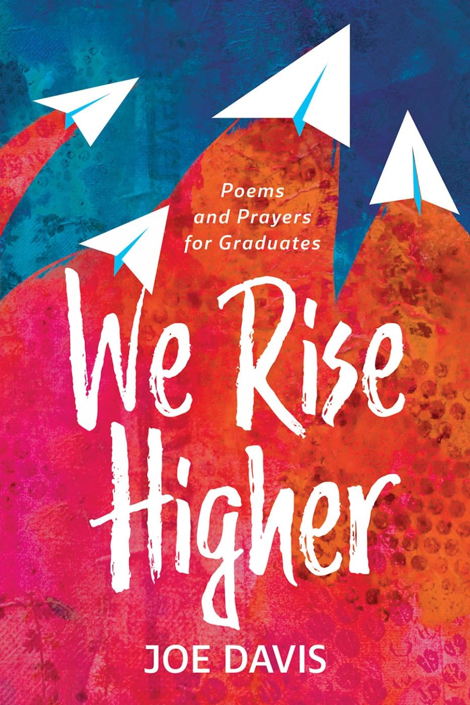 We Rise Higher: Poems and Prayers for Graduates – Davis, Joe – Very Good – S…