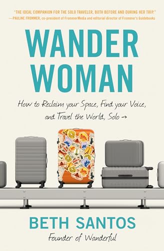 Wander Woman: How to Reclaim Your Space, Find Your Voice, and Travel the Wor…