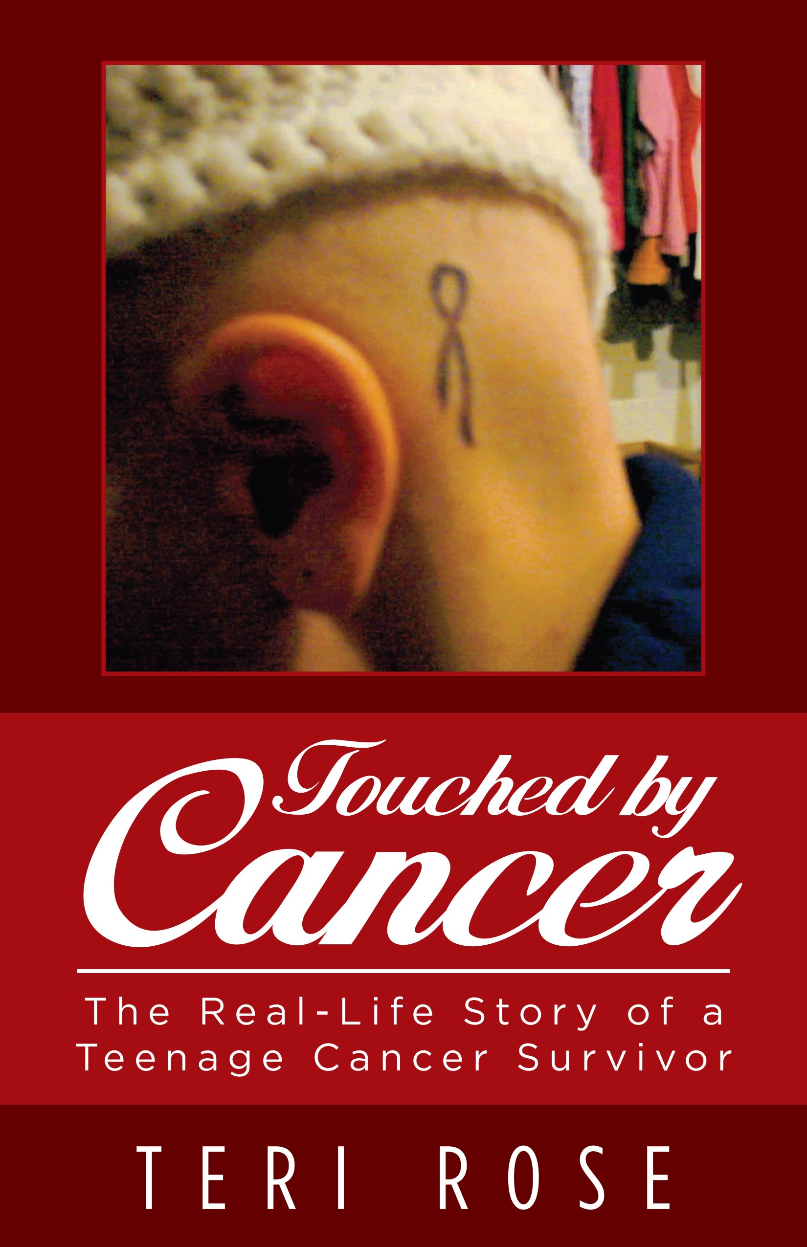 Touched by Cancer: The Real-Life Story of a Teenage Cancer Survivor