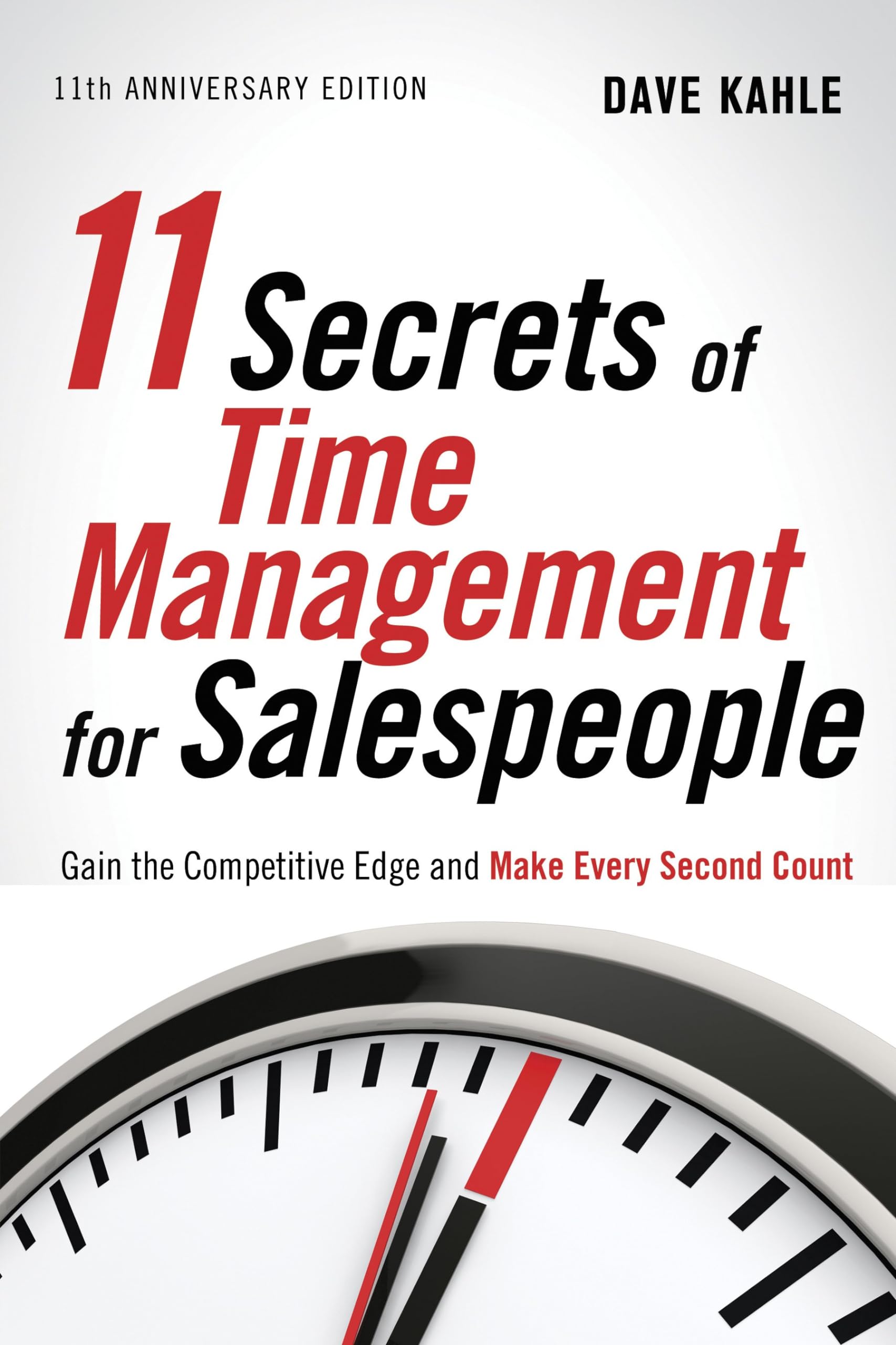11 Secrets of Time Management for Salespeople, 11th Anniversary Edition: Gai…