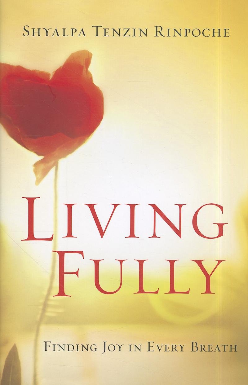 Living Fully: Finding Joy in Every Breath – hardcover Rinpoche, Shyalpa Tenz…