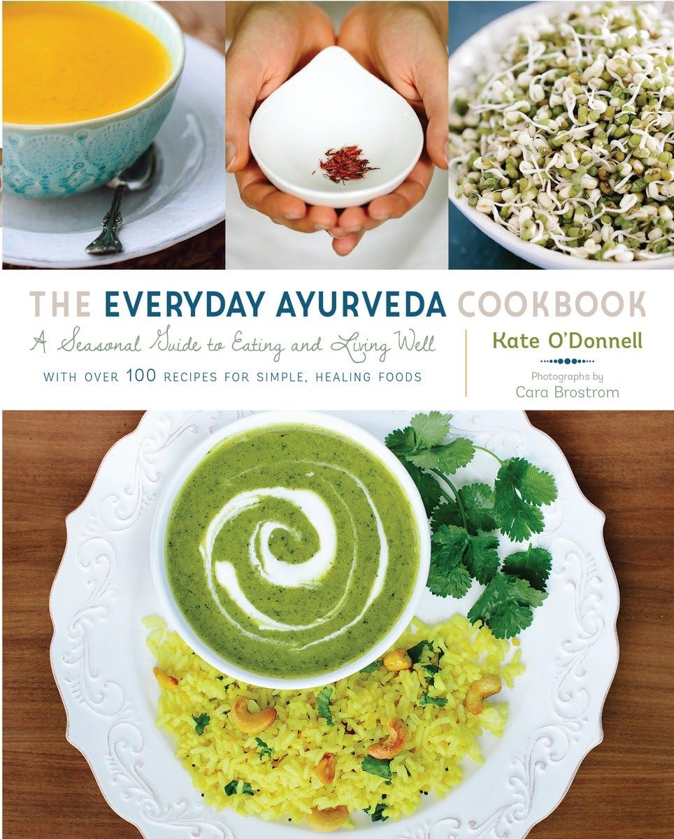 The Everyday Ayurveda Cookbook: A Seasonal Guide to Eating and Living Well O…