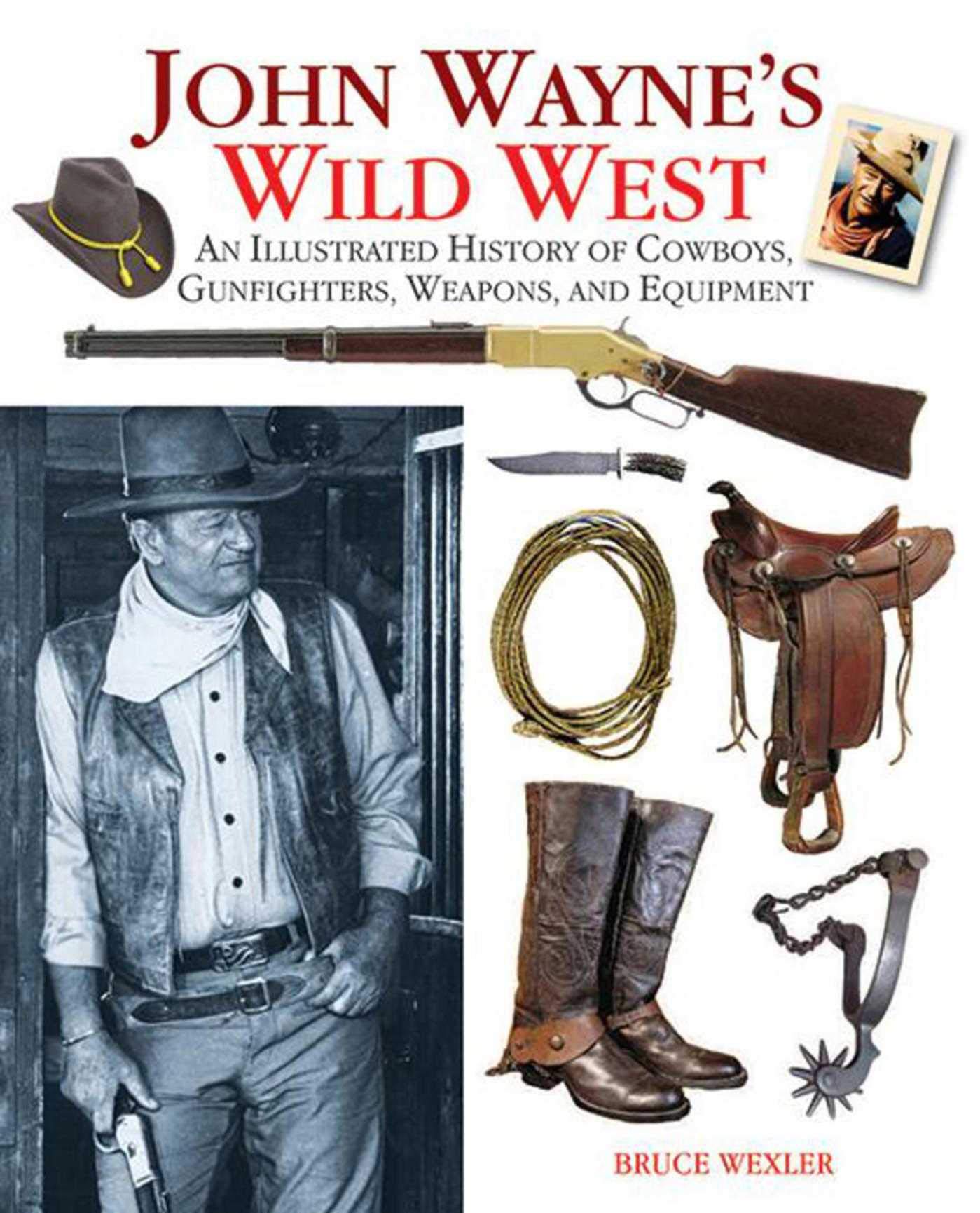John Wayne’s Wild West: An Illustrated History of Cowboys, Gunfights, Weapon…