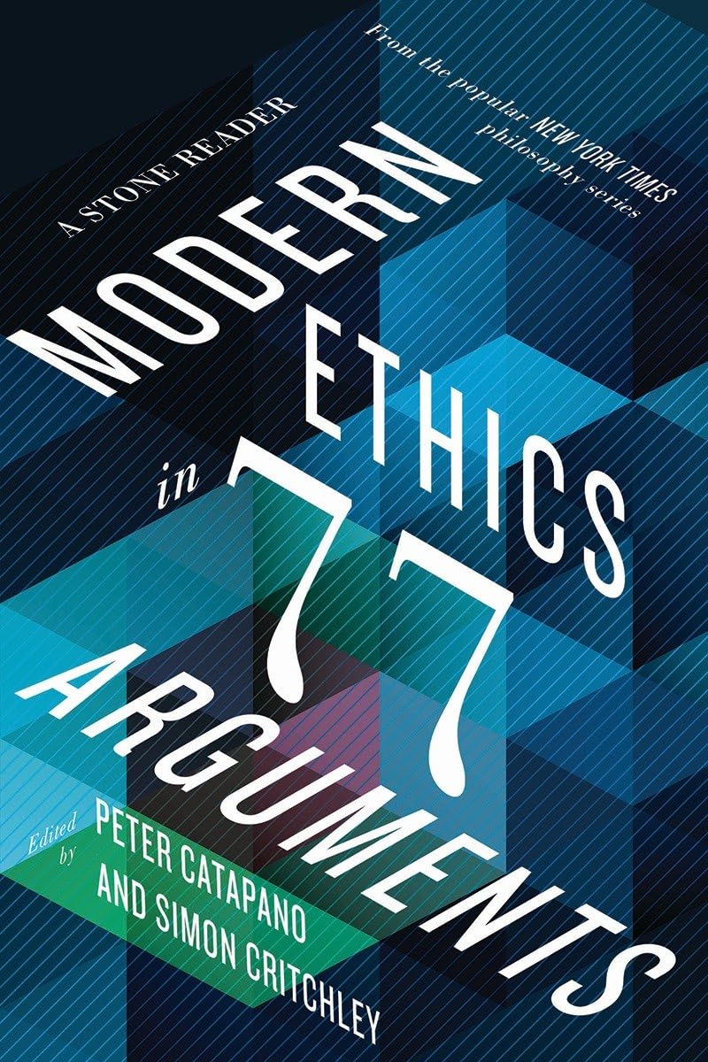 Modern Ethics in 77 Arguments: A Stone Reader – paperback Catapano, Peter|Cr…