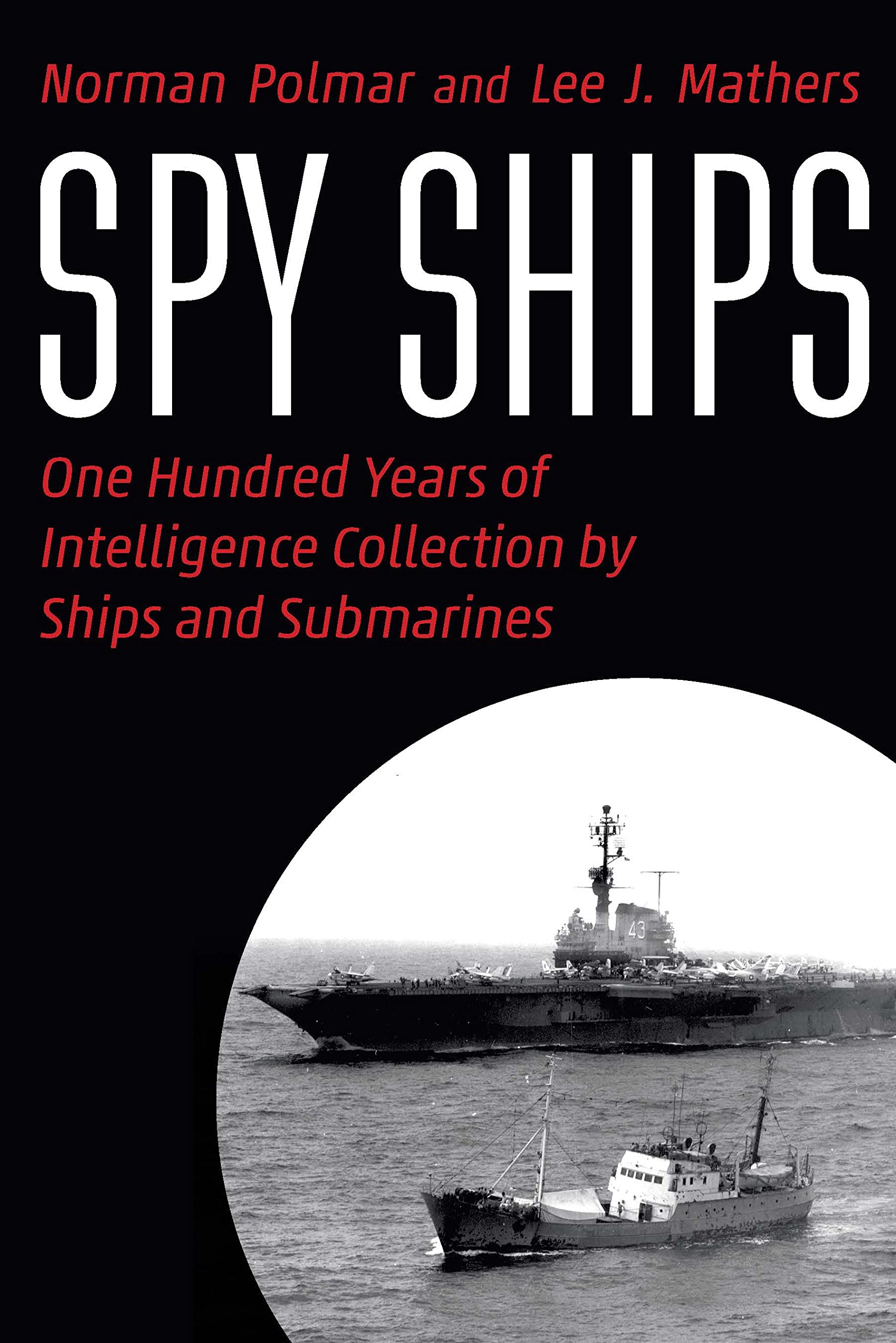 Spy Ships: One Hundred Years of Intelligence Collection by Ships and Submari…