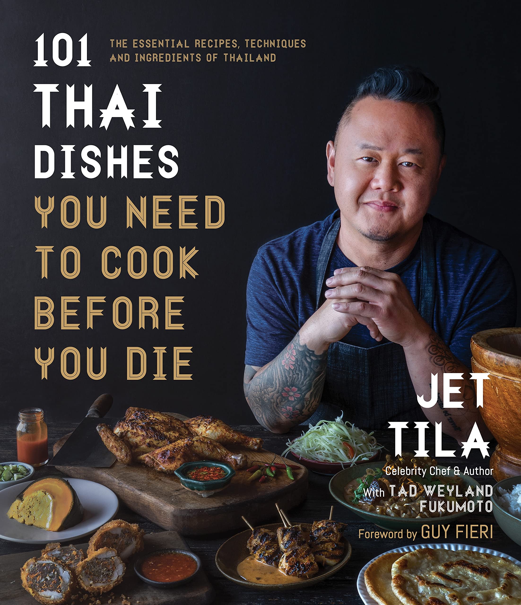 101 Thai Dishes You Need to Cook Before You Die: The Essential Recipes, Tech…
