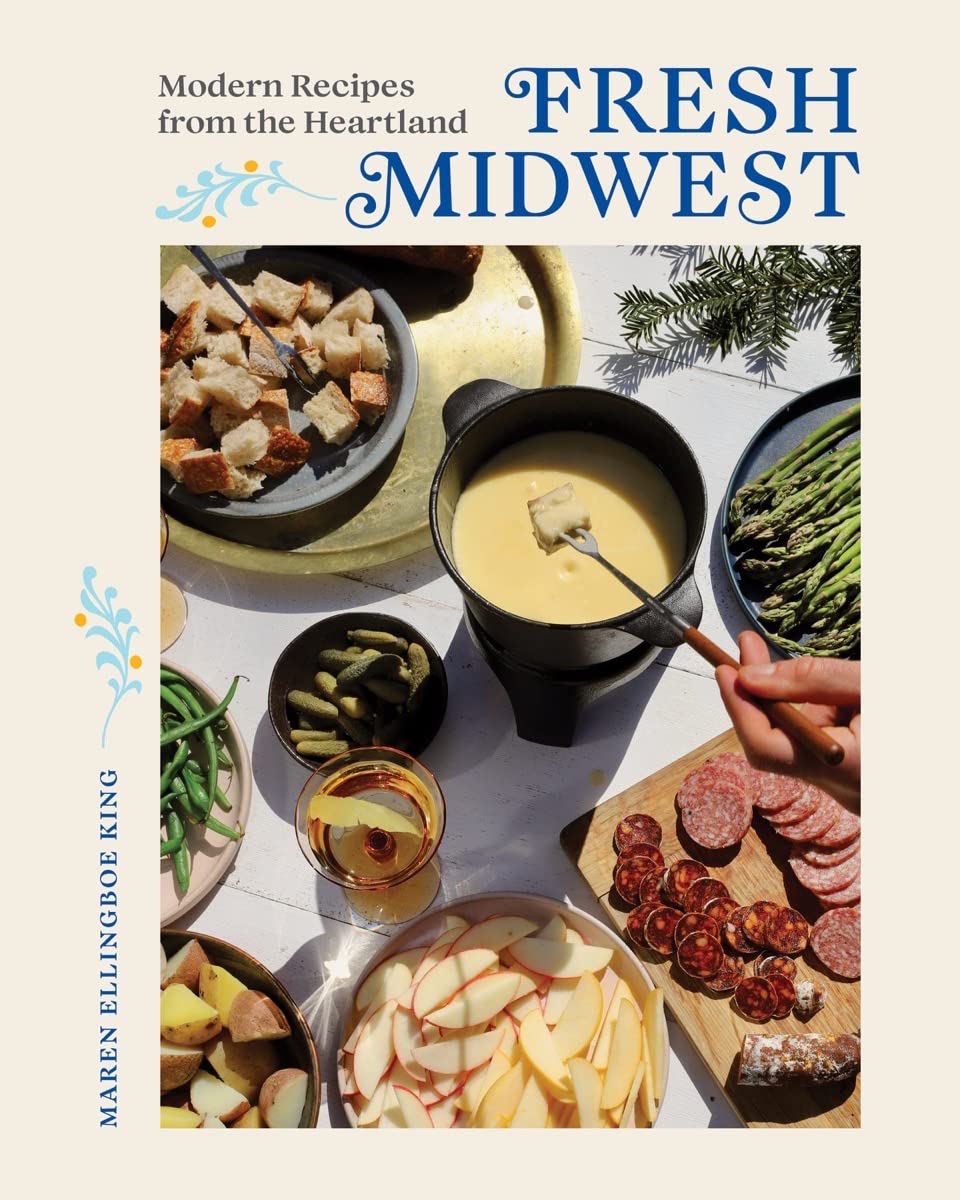 Fresh Midwest: Modern Recipes from the Heartland – hardcover King, Maren Ell…