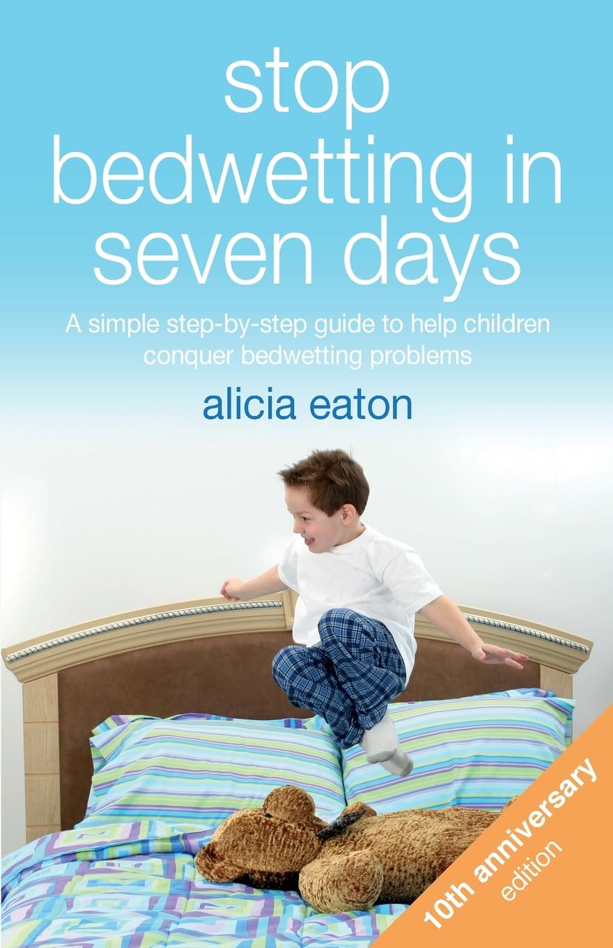 Stop Bedwetting in Seven Days, Tenth Anniversary Edition: A simple step-by-s…