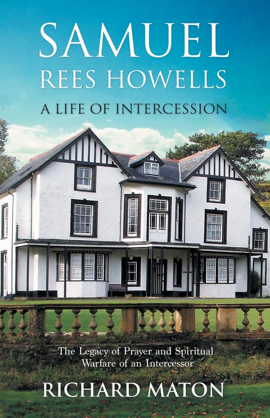 Samuel Rees Howells, a Life of Intercession: The Legacy of Hidden Intercesso...