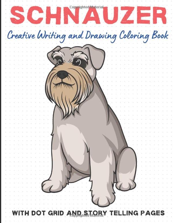 Schnauzer Creative Writing And Drawing Coloring Book With Dot Grid And Telli...