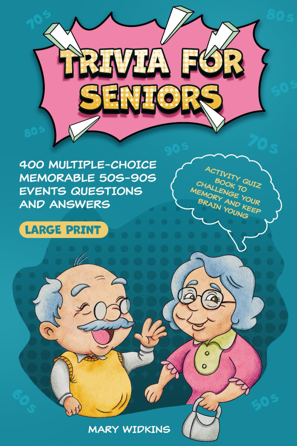 Trivia for Seniors: 400 Multiple-Choice Memorable 50s-90s Events Questions a…